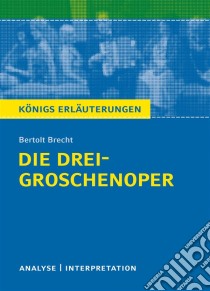 Die Dreigroschenoper. Königs Erläuterungen.Textanalyse und Interpretation mit ausführlicher Inhaltsangabe und Abituraufgaben mit Lösungen. E-book. Formato EPUB ebook di Rüdiger Bernhardt