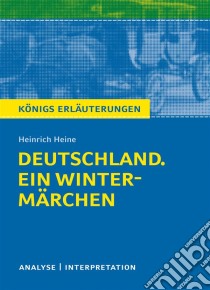 Deutschland. Ein Wintermärchen. Königs Erläuterungen.Textanalyse und Interpretation mit ausführlicher Inhaltsangabe und Abituraufgaben mit Lösungen. E-book. Formato EPUB ebook di Sabine Hasenbach