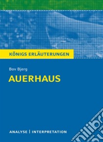 Auerhaus. Königs Erläuterungen.Textanalyse und Interpretation mit ausführlicher Inhaltsangabe und Abituraufgaben mit Lösungen. E-book. Formato EPUB ebook di Wolfgang Reitzammer