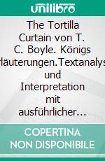 The Tortilla Curtain von T. C. Boyle. Königs Erläuterungen.Textanalyse und Interpretation mit ausführlicher Inhaltsangabe und Abituraufgaben mit Lösungen. E-book. Formato EPUB ebook di Matthias Bode