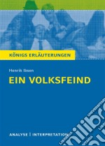 Ein Volksfeind. Königs Erläuterungen.Textanalyse und Interpretation mit ausführlicher Inhaltsangabe und Abituraufgaben mit Lösungen. E-book. Formato EPUB ebook