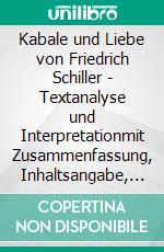 Kabale und Liebe von Friedrich Schiller - Textanalyse und Interpretationmit Zusammenfassung, Inhaltsangabe, Charakterisierung, Szenenanalyse, Prüfungsaufgaben uvm.. E-book. Formato EPUB ebook