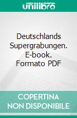 Deutschlands Supergrabungen. E-book. Formato PDF ebook di Alexander Hesse