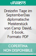 Dreizehn Tage im SeptemberDas diplomatische Meisterstück von Camp David. E-book. Formato PDF