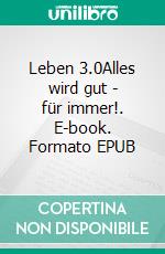 Leben 3.0Alles wird gut - für immer!. E-book. Formato EPUB ebook