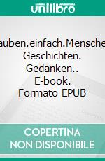 glauben.einfach.Menschen. Geschichten. Gedanken.. E-book. Formato EPUB ebook