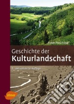 Geschichte der KulturlandschaftEntstehungsursachen und Steuerungsfaktoren der Entwicklung der Kulturlandschaft, Lebensraum- und Artenvielfalt in Mitteleuropa. E-book. Formato PDF