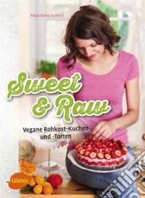 Sweet & RawVegane Rohkost-Kuchen und -Torten. E-book. Formato PDF ebook di Maja Elena Scheid