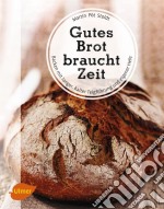 Gutes Brot braucht ZeitBacken mit langer, kalter Teigführung und eigener Hefe. E-book. Formato PDF ebook