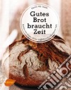 Gutes Brot braucht ZeitBacken mit langer, kalter Teigführung und eigener Hefe. E-book. Formato PDF ebook