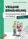 Vegane Ernährung. Schwangerschaft, Stillzeit und Beikost: Mutter und Kind gut versorgt. E-book. Formato PDF ebook di Markus Keller