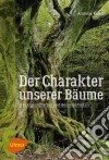 Der Charakter unserer BäumeIhre Eigenschaften und Besonderheiten. E-book. Formato PDF ebook di Andreas Roloff