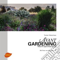 AvantgardeningPlädoyer für gegenwärtiges Gärtnern. E-book. Formato PDF ebook di Torsten Matschiess