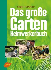 Das große Garten-Heimwerkerbuch. E-book. Formato PDF ebook di Holger H. Schweizer