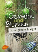 Gemüse und Blumen aus eigenem SaatgutSamen vermehren und erhalten. E-book. Formato PDF ebook