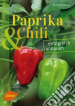 Paprika und Chili erfolgreich anbauen40 Sorten für Garten und Balkon. E-book. Formato PDF ebook