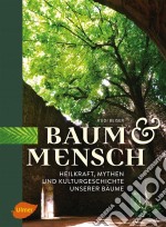 Baum und MenschHeilkraft, Mythen und Kulturgeschichte unserer Bäume. E-book. Formato PDF ebook