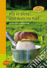 Pilz in Sicht ... und dann im Topf2 in 1: Bestimmungs- und Kochbuch. E-book. Formato PDF ebook