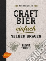 Craft-Bier einfach selber brauenBrew it yourself. E-book. Formato PDF ebook