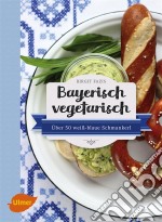 Bayerisch vegetarischÜber 50 weiß-blaue Schmankerl. E-book. Formato PDF ebook