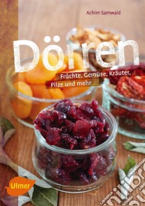 DörrenFrüchte, Gemüse, Kräuter, Pilze und mehr. E-book. Formato PDF ebook di Achim Samwald