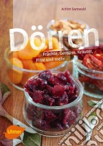 DörrenFrüchte, Gemüse, Kräuter, Pilze und mehr. E-book. Formato PDF