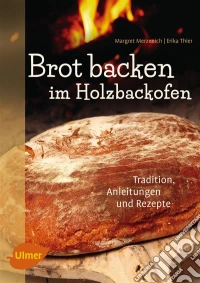 Brot backen im HolzbackofenTradition, Anleitungen und Rezepte. E-book. Formato PDF ebook