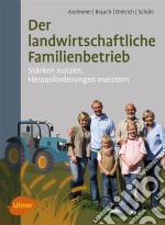 Der landwirtschaftliche FamilienbetriebStärken nutzen, Herausforderungen meistern. E-book. Formato PDF