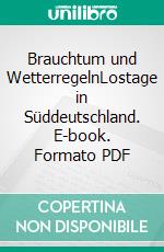 Brauchtum und WetterregelnLostage in Süddeutschland. E-book. Formato PDF ebook di Helmut Kopf