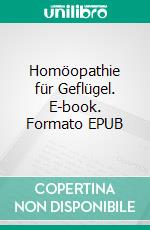 Homöopathie für Geflügel. E-book. Formato EPUB ebook