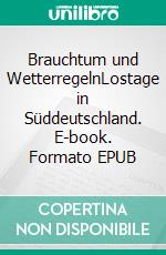 Brauchtum und WetterregelnLostage in Süddeutschland. E-book. Formato EPUB ebook di Helmut Kopf