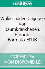 WaldschädenDiagnose von Baumkrankheiten. E-book. Formato EPUB ebook