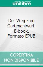 Der Weg zum Gartenentwurf. E-book. Formato EPUB