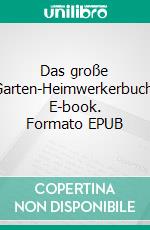 Das große Garten-Heimwerkerbuch. E-book. Formato EPUB ebook di Holger H. Schweizer