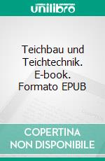 Teichbau und Teichtechnik. E-book. Formato EPUB