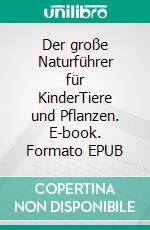 Der große Naturführer für KinderTiere und Pflanzen. E-book. Formato EPUB ebook