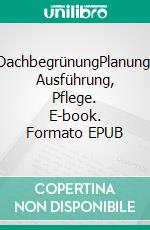 DachbegrünungPlanung, Ausführung, Pflege. E-book. Formato EPUB