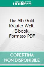 Die Alb-Gold Kräuter Welt. E-book. Formato PDF ebook