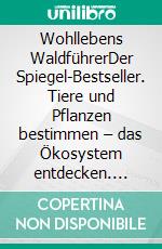 Wohllebens WaldführerDer Spiegel-Bestseller. Tiere und Pflanzen bestimmen – das Ökosystem entdecken. E-book. Formato EPUB ebook