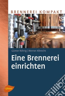 Eine Brennerei einrichten. E-book. Formato PDF ebook di Günter Röhrig