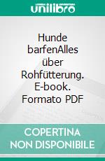 Hunde barfenAlles über Rohfütterung. E-book. Formato PDF