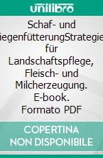 Schaf- und ZiegenfütterungStrategien für Landschaftspflege, Fleisch- und Milcherzeugung. E-book. Formato PDF ebook