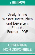 Analytik des WeinesUntersuchen und bewerten. E-book. Formato PDF ebook di Helmut Dietrich