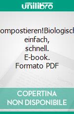 Kompostieren!Biologisch, einfach, schnell. E-book. Formato PDF ebook