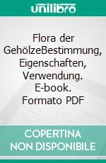 Flora der GehölzeBestimmung, Eigenschaften, Verwendung. E-book. Formato PDF ebook