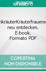 HexenkräuterKräuterfrauenwissen neu entdecken. E-book. Formato PDF ebook di Claudia Ritter