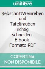 RebschnittWeinreben und Tafeltrauben richtig schneiden. E-book. Formato PDF ebook