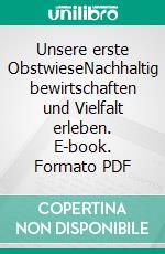 Unsere erste ObstwieseNachhaltig bewirtschaften und Vielfalt erleben. E-book. Formato PDF ebook di Rolf Heinzelmann