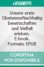 Unsere erste ObstwieseNachhaltig bewirtschaften und Vielfalt erleben. E-book. Formato EPUB ebook di Rolf Heinzelmann