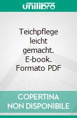 Teichpflege leicht gemacht. E-book. Formato PDF